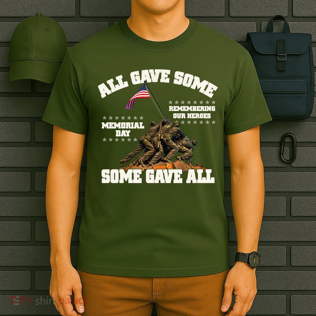 Memorial Day All Gave Some Some Gave All Remembering Our Heroes T-Shirt
