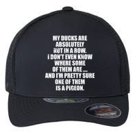 My Ducks Are Absolutely Not In A Row Pigeon Flexfit Unipanel Trucker Cap