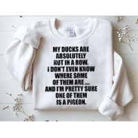 My Ducks Are Absolutely Not In A Row Pigeon Sweatshirt