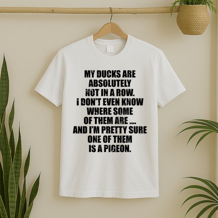 My Ducks Are Absolutely Not In A Row Pigeon T-Shirt