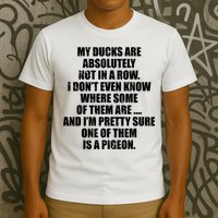My Ducks Are Absolutely Not In A Row Pigeon T-Shirt