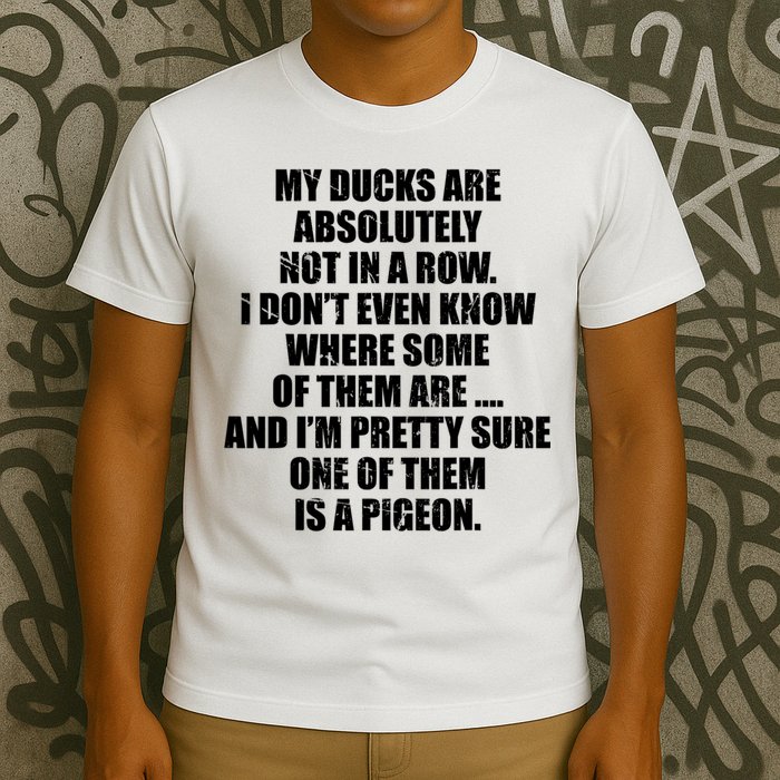 My Ducks Are Absolutely Not In A Row Pigeon T-Shirt