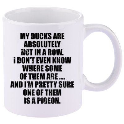 My Ducks Are Absolutely Not In A Row Pigeon 11oz C Handle Ceramic Mug