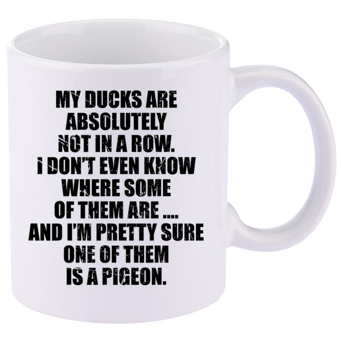 My Ducks Are Absolutely Not In A Row Pigeon 11oz C Handle Ceramic Mug