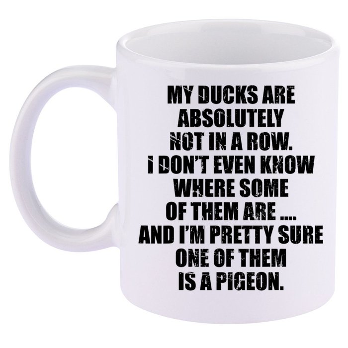 My Ducks Are Absolutely Not In A Row Pigeon 11oz C Handle Ceramic Mug