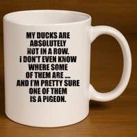 My Ducks Are Absolutely Not In A Row Pigeon 11oz C Handle Ceramic Mug