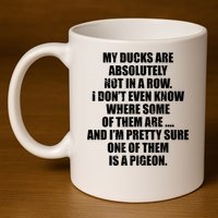 My Ducks Are Absolutely Not In A Row Pigeon 11oz C Handle Ceramic Mug
