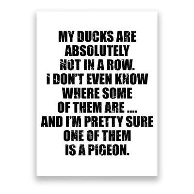 My Ducks Are Absolutely Not In A Row Pigeon Poster