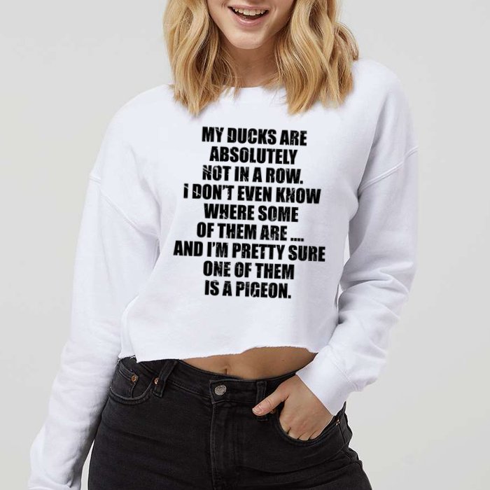 My Ducks Are Absolutely Not In A Row Pigeon Cropped Pullover Crew