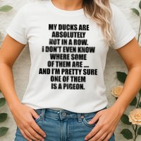 My Ducks Are Absolutely Not In A Row Pigeon Womens T-Shirt