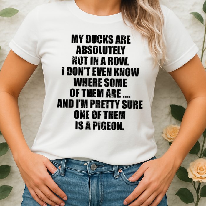 My Ducks Are Absolutely Not In A Row Pigeon Womens T-Shirt
