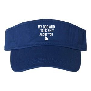 My Dog And I Talk Shit About You Great Gift Dog Mom Gift Meaningful Gift Valucap Bio-Washed Visor