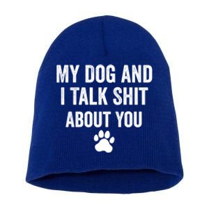 My Dog And I Talk Shit About You Great Gift Dog Mom Gift Meaningful Gift Short Acrylic Beanie