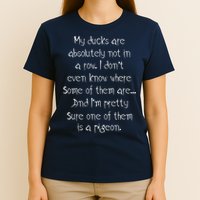 My Ducks Are Absolutely Not In A Row Pigeon T-Shirt