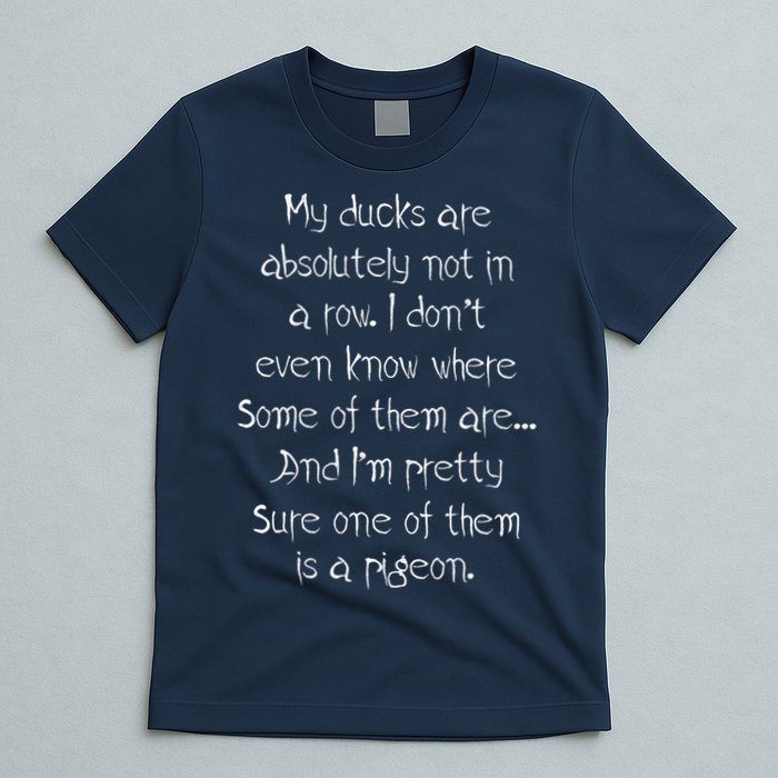 My Ducks Are Absolutely Not In A Row Pigeon T-Shirt