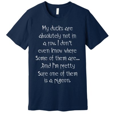 My Ducks Are Absolutely Not In A Row Pigeon Premium T-Shirt