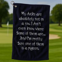 My Ducks Are Absolutely Not In A Row Pigeon Golf Towel