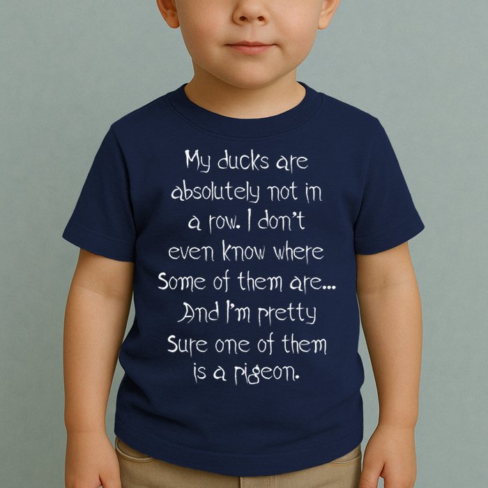My Ducks Are Absolutely Not In A Row Pigeon Toddler T-Shirt