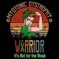 Myotonic Dystrophy Awareness ItS Not For The Weak Button