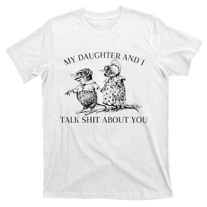 My Daughter And I Talk Shit About You T-Shirt