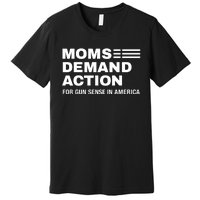 Momse Demand Action For Gun Sense In American Premium T-Shirt