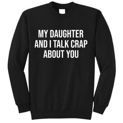 My Daughter And I Talk Crap About You Funny Dad, Daddy, Mom Sweatshirt