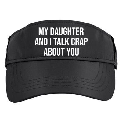 My Daughter And I Talk Crap About You Funny Dad, Daddy, Mom Adult Drive Performance Visor