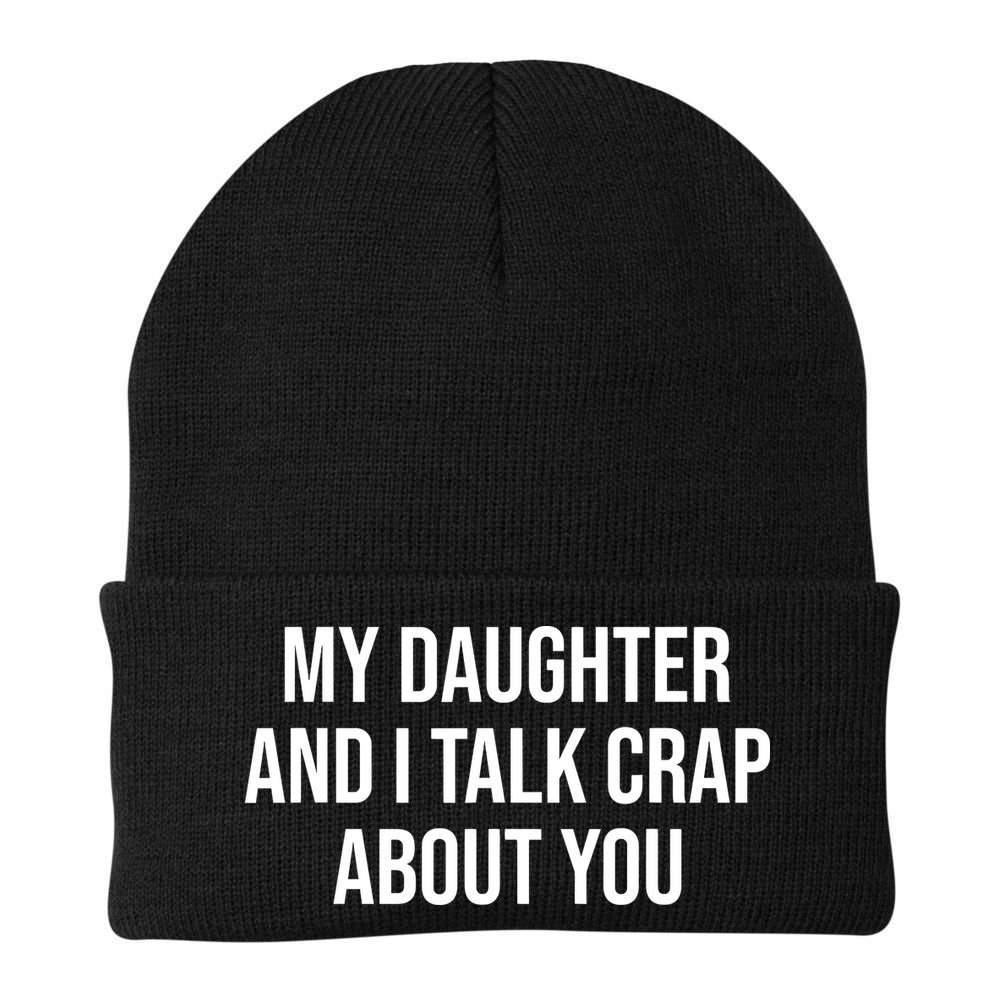 My Daughter And I Talk Crap About You Funny Dad, Daddy, Mom Beanie