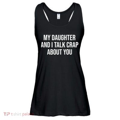 My Daughter And I Talk Crap About You Funny Dad, Daddy, Mom Ladies Essential Flowy Tank