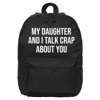My Daughter And I Talk Crap About You Funny Dad, Daddy, Mom 16 in Basic Backpack
