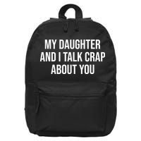 My Daughter And I Talk Crap About You Funny Dad, Daddy, Mom 16 in Basic Backpack