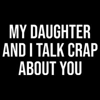My Daughter And I Talk Crap About You Funny Dad, Daddy, Mom 16 in Basic Backpack