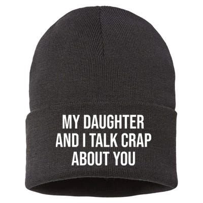 My Daughter And I Talk Crap About You Funny Dad, Daddy, Mom Sustainable Knit Beanie
