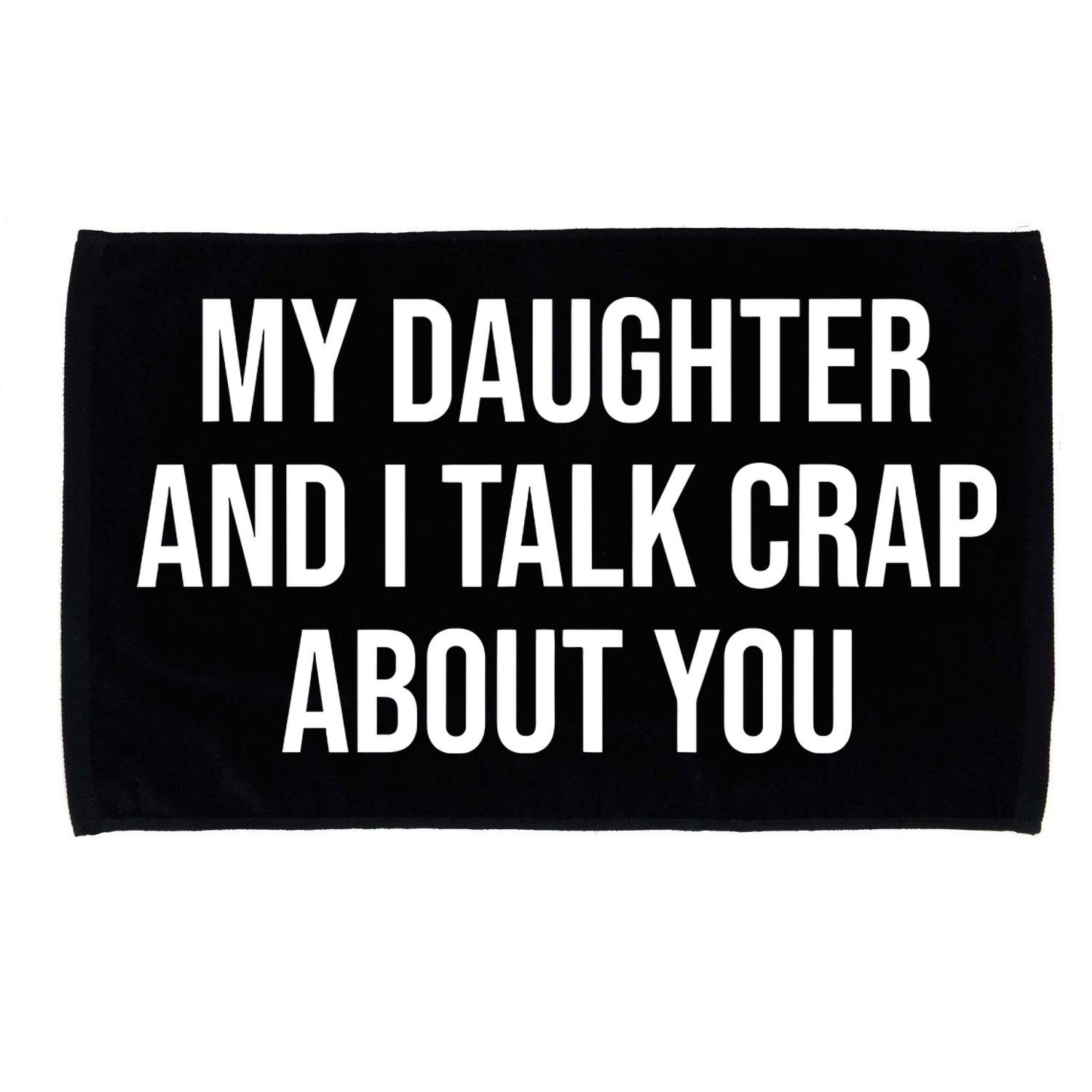 My Daughter And I Talk Crap About You Funny Dad, Daddy, Mom Microfiber Hand Towel