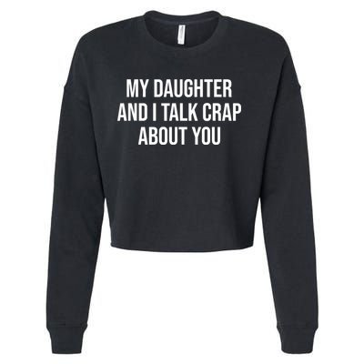 My Daughter And I Talk Crap About You Funny Dad, Daddy, Mom Cropped Pullover Crew