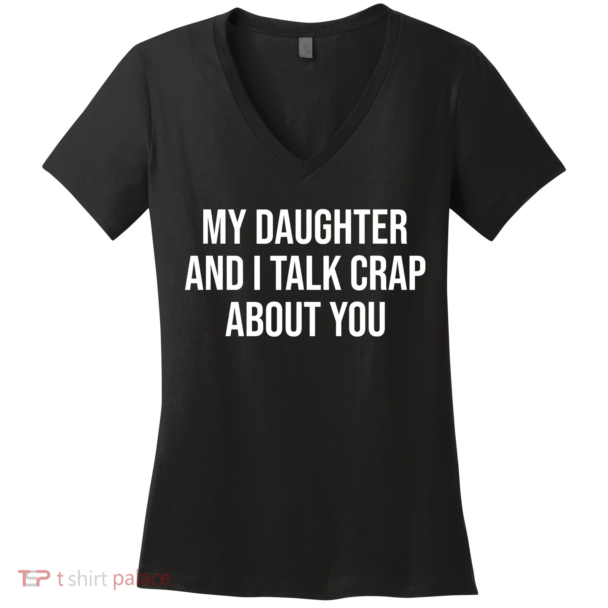My Daughter And I Talk Crap About You Funny Dad, Daddy, Mom Women's V-Neck T-Shirt