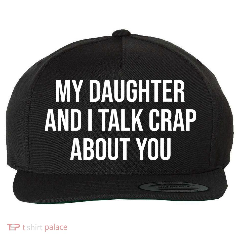 My Daughter And I Talk Crap About You Funny Dad, Daddy, Mom Wool Snapback Cap
