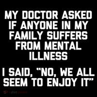 My Doctor Asked If My Family Suffers From Mental Illness T-Shirt
