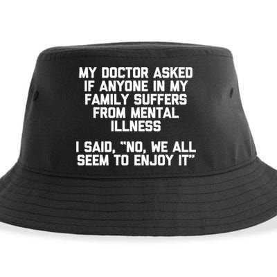 My Doctor Asked If My Family Suffers From Mental Illness Sustainable Bucket Hat