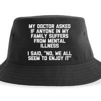 My Doctor Asked If My Family Suffers From Mental Illness Sustainable Bucket Hat