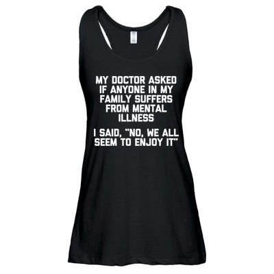 My Doctor Asked If My Family Suffers From Mental Illness Ladies Essential Flowy Tank