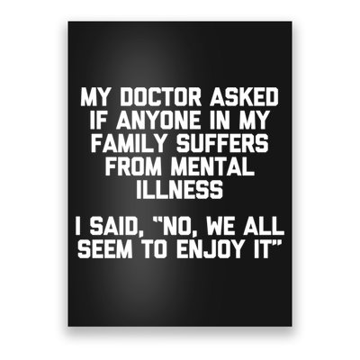 My Doctor Asked If My Family Suffers From Mental Illness Poster