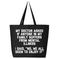 My Doctor Asked If My Family Suffers From Mental Illness 25L Jumbo Tote