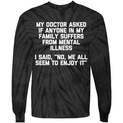 My Doctor Asked If My Family Suffers From Mental Illness Tie-Dye Long Sleeve Shirt