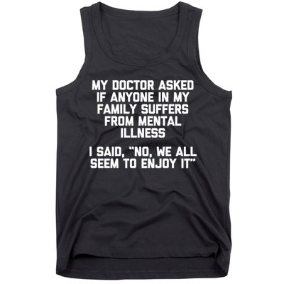 My Doctor Asked If My Family Suffers From Mental Illness Tank Top