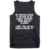 My Doctor Asked If My Family Suffers From Mental Illness Tank Top