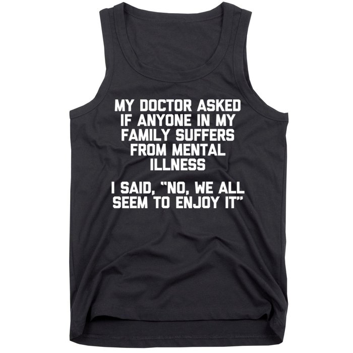 My Doctor Asked If My Family Suffers From Mental Illness Tank Top