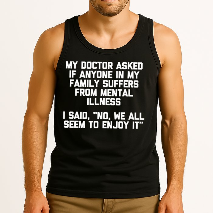 My Doctor Asked If My Family Suffers From Mental Illness Tank Top