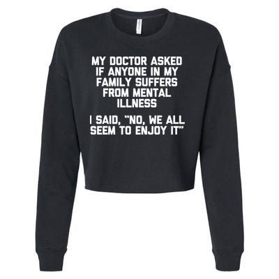 My Doctor Asked If My Family Suffers From Mental Illness Cropped Pullover Crew