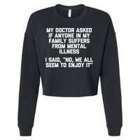 My Doctor Asked If My Family Suffers From Mental Illness Cropped Pullover Crew